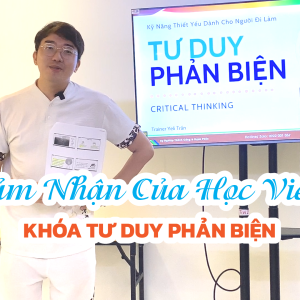 Cảm Nhận Học Viên Mr. Khôi Lê – Khóa Tư Duy Phản Biện 245338